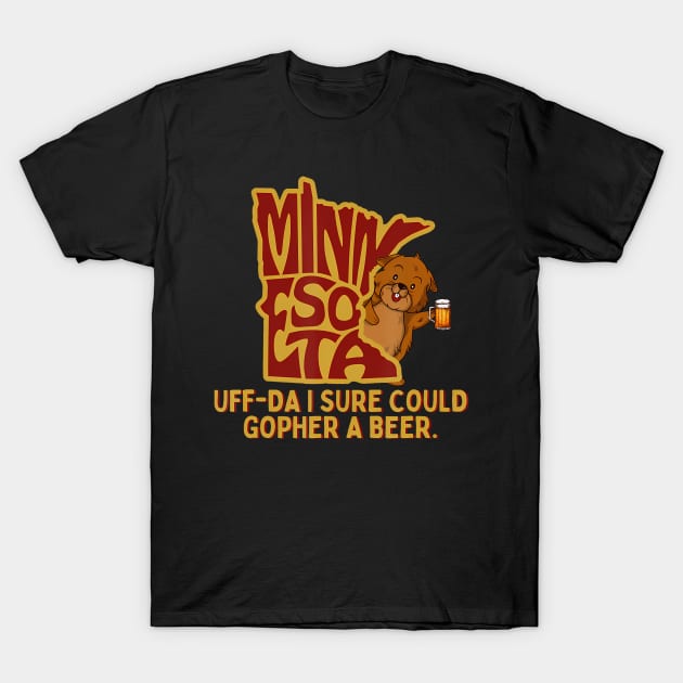 UffDa I Sure Could Gopher A Beer MN Gopher T-Shirt by Namatustee